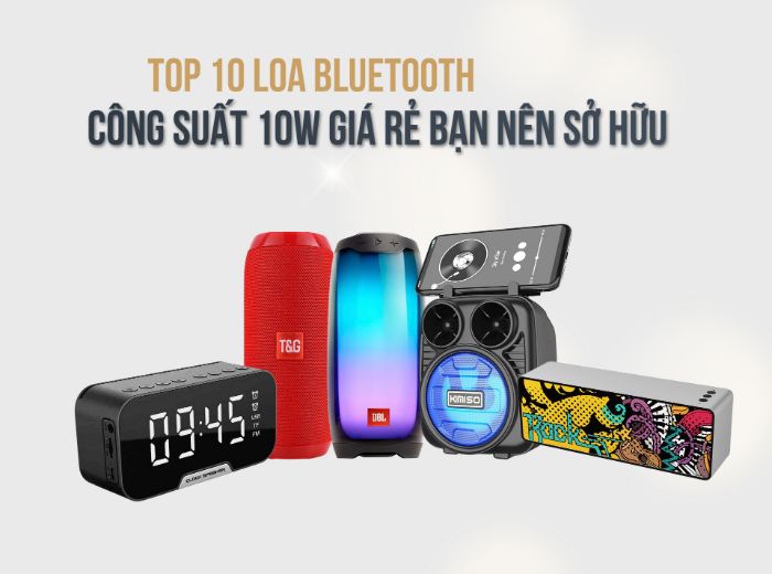 top 10 loa bluetooth cong suat 10w gia re ban nen so huu